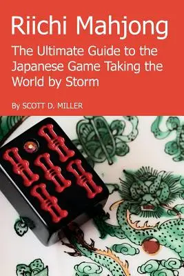 Riichi Mahjong: A japán játék végső útmutatója: A japán játék, amely a világot viharban tartja - Riichi Mahjong: The Ultimate Guide to the Japanese Game Taking the World By Storm