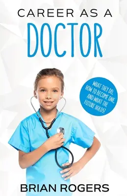 Karrier orvosként: Mit csinálnak, hogyan válhatsz azzá, és mit tartogat a jövő! - Career As a Doctor: What They Do, How to Become One, and What the Future Holds!