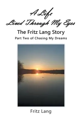 A Life Lived Through My Eyes: The Fritz Lang Story: Az álmaim üldözése második része - A Life Lived Through My Eyes: The Fritz Lang Story: Part Two of Chasing My Dreams