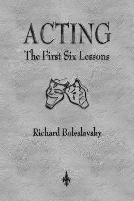 Acting: Az első hat lecke - Acting: The First Six Lessons