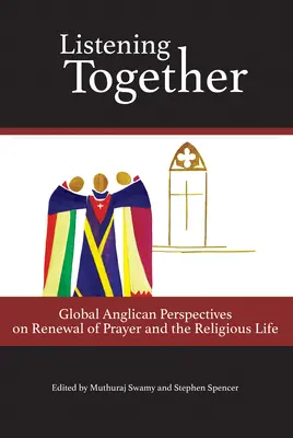 Listening Together: Globális anglikán perspektívák az ima és a vallásos élet megújításáról - Listening Together: Global Anglican Perspectives on Renewal of Prayer and the Religious Life