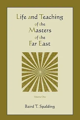 A Távol-Kelet mestereinek élete és tanítása (első kötet) - Life and Teaching of the Masters of the Far East (Volume One)