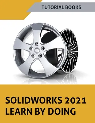 SOLIDWORKS 2021 Tanulj a gyakorlatban! Színes - SOLIDWORKS 2021 Learn by doing: Colored