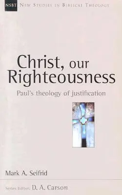 Krisztus, a mi igazságunk: Pál megigazulás-teológiája - Christ, Our Righteousness: Paul's Theology of Justification