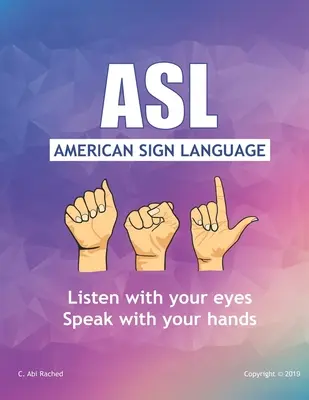 ASL Amerikai jelnyelv: Beszélj a kezeddel, hallgass a szemeddel - ASL American Sign Language: Speak with your Hands, Listen with your Eyes