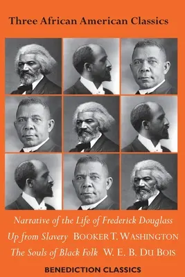 Három afroamerikai klasszikus: Narrative of the Life of Frederick Douglass, Up from Slavery: An Autobiography, The Souls of Black Folk (A fekete nép lelkei). - Three African American Classics: Narrative of the Life of Frederick Douglass, Up from Slavery: An Autobiography, The Souls of Black Folk