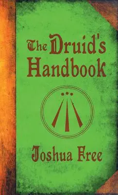 A druida kézikönyve: Ősi mágia egy új korszak számára - The Druid's Handbook: Ancient Magick for a New Age