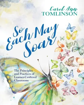 Hogy mindenki szárnyalhasson: A tanulóközpontú osztálytermek elvei és gyakorlatai - So Each May Soar: The Principles and Practices of Learner-Centered Classrooms