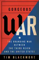 Gyönyörű háború: A Harmadik Birodalom és az Egyesült Államok közötti márkaháború - Gorgeous War: The Branding War Between the Third Reich and the United States