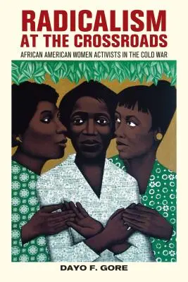 Radikalizmus a válaszúton: Afroamerikai női aktivisták a hidegháborúban - Radicalism at the Crossroads: African American Women Activists in the Cold War