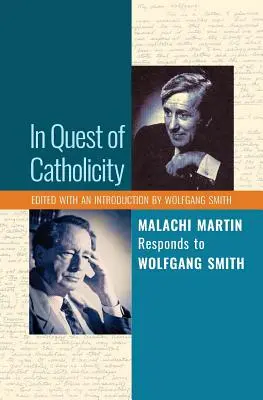 A katolicitást keresve: Martin Malachi válaszolt Wolfgang Smithnek - In Quest of Catholicity: Malachi Martin Responds to Wolfgang Smith