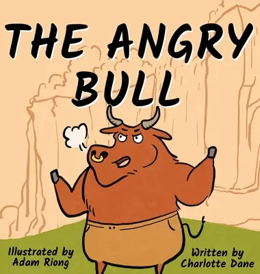A dühös bika: Gyermekkönyv az érzelmek kezeléséről, az önuralom megőrzéséről és az akadályok nyugodt leküzdéséről - The Angry Bull: A Children's Book About Managing Emotions, Staying in Control, and Calmly Overcoming Obstacles