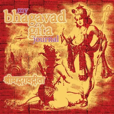 Az én Bhagavad Gítám naplója: A Daily Journey of Self Discovery - My Bhagavad Gita Journal: A Daily Journey of Self Discovery
