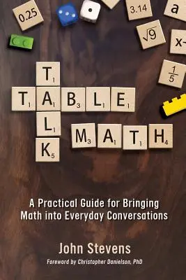 Asztali beszélgetés matematika: Gyakorlati útmutató a matematika mindennapi beszélgetésekbe való beemeléséhez - Table Talk Math: A Practical Guide for Bringing Math Into Everyday Conversations