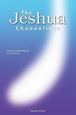 A Jeshua-csatornák: A krisztusi tudatosság egy új korszakban - The Jeshua Channelings: Christ consciousness in a new era