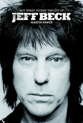 Hot Wired Guitar: Jeff Beck élete - Hot Wired Guitar: The Life of Jeff Beck