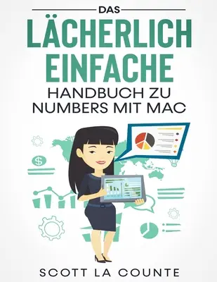 Das Lcherlich Einfache Einfache Handbuch zu Numbers mit Mac - Das Lcherlich Einfache Handbuch zu Numbers mit Mac