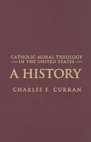 Katolikus erkölcsteológia az Egyesült Államokban: Történet - Catholic Moral Theology in the United States: A History