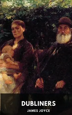 James Joyce: Joyce: Dubliners (rövidítetlen kiadás): James Joyce tizenöt novellájának gyűjteménye. - James Joyce: Dubliners (unabridged edition): A collection of fifteen short stories by James Joyce
