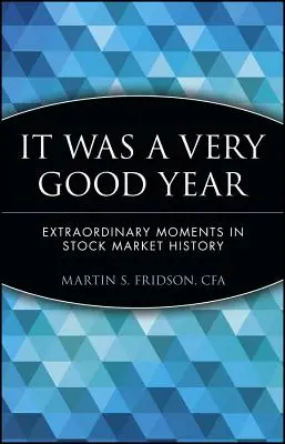 Nagyon jó év volt: Rendkívüli pillanatok a tőzsde történetében - It Was a Very Good Year: Extraordinary Moments in Stock Market History