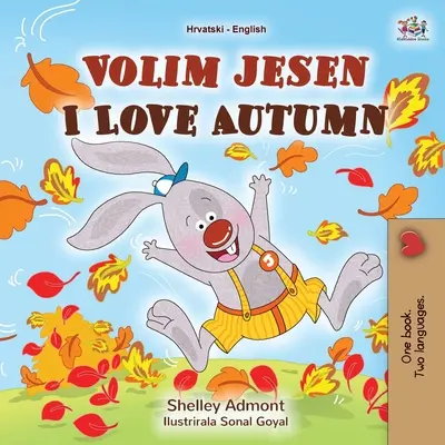 I Love Autumn (horvát angol kétnyelvű könyv gyerekeknek) - I Love Autumn (Croatian English Bilingual Book for Kids)