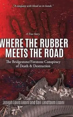 Ahol a gumi találkozik az úttal: A Bridgestone/Firestone összeesküvés a halálról és a pusztulásról Egy igaz történet - Where the Rubber Meets the Road: The Bridgestone/Firestone Conspiracy of Death & Destruction A True Story