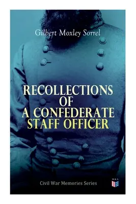 Egy konföderációs törzstiszt visszaemlékezései: Polgárháborús emlékek sorozat - Recollections of a Confederate Staff Officer: Civil War Memories Series