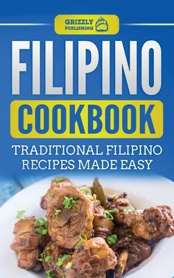 Fülöp-szigeteki szakácskönyv: Hagyományos filippínó receptek egyszerűen elkészítve - Filipino Cookbook: Traditional Filipino Recipes Made Easy