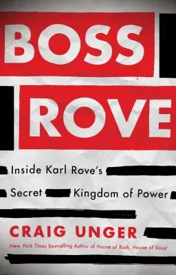 Šéf Rove: Uvnitř tajného království moci Karla Rovea - Boss Rove: Inside Karl Rove's Secret Kingdom of Power