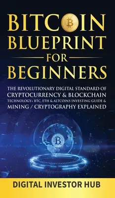 Bitcoin tervrajz kezdőknek: A kriptopénz forradalmi digitális szabványa& blokklánc technológia+ BTC, ETH& Altcoins befektetési útmutató& Mini - Bitcoin Blueprint For Beginners: The Revolutionary Digital Standard Of Cryptocurrency& Blockchain Technology+ BTC, ETH& Altcoins Investing Guide& Mini