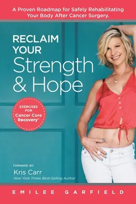 Szerezd vissza az erődet és a reményt: Gyakorlatok a rákos mag felépüléséhez - Reclaim Your Strength and Hope: Exercises for Cancer Core Recovery