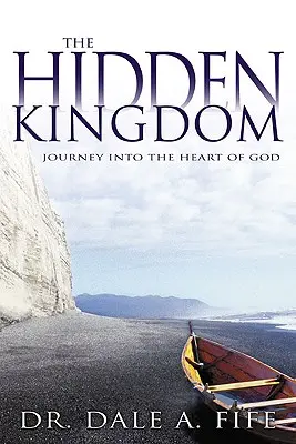 A rejtett királyság: Utazás Isten szívébe - The Hidden Kingdom: Journey Into the Heart of God