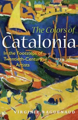 Katalónia színei: Huszadik századi művészek nyomában - The Colors of Catalonia: In the Footsteps of Twentieth-Century Artists