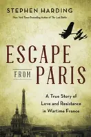 Menekülés Párizsból: Egy igaz történet a szerelemről és az ellenállásról a háborús Franciaországban - Escape from Paris: A True Story of Love and Resistance in Wartime France