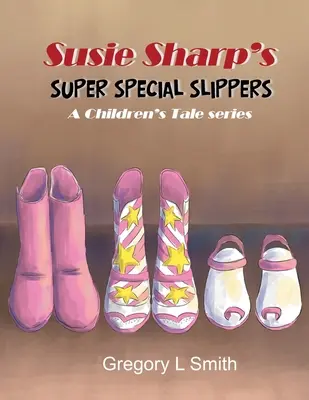 Susie Sharp szuper különleges papucsai: A Children's Tale sorozat - Susie Sharp's Super Special Slippers: A Children's Tale series