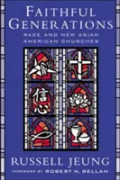 Hűséges nemzedékek: Faji hovatartozás és az új ázsiai-amerikai egyházak - Faithful Generations: Race and New Asian American Churches