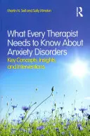 Amit minden terapeutának tudnia kell a szorongásos zavarokról: Kulcsfogalmak, meglátások és beavatkozások - What Every Therapist Needs to Know About Anxiety Disorders: Key Concepts, Insights, and Interventions