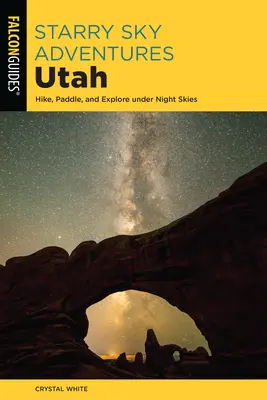 Csillagos égbolt kalandok Utahban: Túrázás, evezés és felfedezés az éjszakai égbolt alatt - Starry Sky Adventures Utah: Hike, Paddle, and Explore Under Night Skies