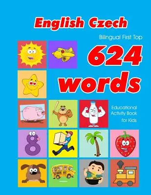 Angol - cseh kétnyelvű First Top 624 Words Educational Activity Book for Kids: Easy vocabulary learning flashcards best for infants babies toddlers - English - Czech Bilingual First Top 624 Words Educational Activity Book for Kids: Easy vocabulary learning flashcards best for infants babies toddlers