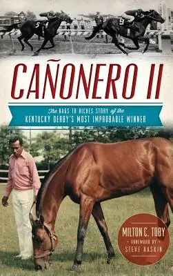 Canonero II: A Kentucky Derby legvalószínűtlenebb győztesének rongyokból a gazdagságig tartó története - Canonero II: The Rags to Riches Story of the Kentucky Derby's Most Improbable Winner