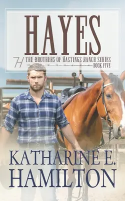 Hayes: A Hastings Ranch testvérek sorozat: Ötödik könyv - Hayes: The Brothers of Hastings Ranch Series: Book Five