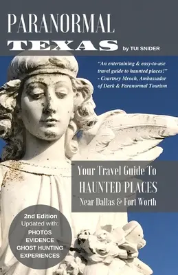 Paranormális Texas: Dallas és Fort Worth közelében található kísértetjárta helyek útikalauza (2. kiadás) - Paranormal Texas: Your Travel Guide to Haunted Places near Dallas & Fort Worth, (2nd Edition)