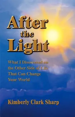 A fény után: Amit felfedeztem az élet másik oldalán, ami megváltoztathatja a világodat - After the Light: What I Discovered on the Other Side of Life That Can Change Your World