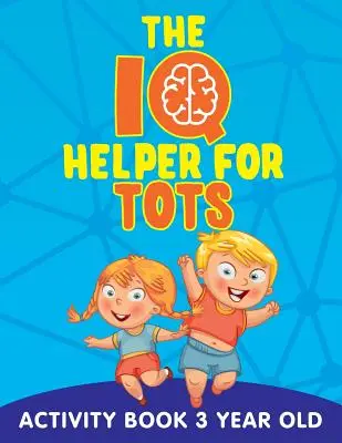 Az IQ-segédkönyv kicsiknek: Activity Book 3 Year Old - The IQ Helper for Tots: Activity Book 3 Year Old