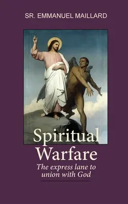 Spirituális hadviselés: Az Istennel való egyesülés gyorsítósávja - Spiritual Warfare: The Express Lane to Union With God