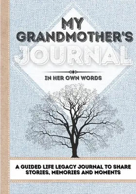 A nagymamám naplója: A Guided Life Legacy Journal - Történetek, emlékek és pillanatok megosztása - 7 x 10 - My Grandmother's Journal: A Guided Life Legacy Journal To Share Stories, Memories and Moments - 7 x 10