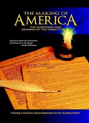 Amerika megteremtése: Az alkotmány lényege és értelme - The Making of America: The Substance and Meaning of the Constitution