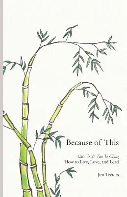 Because of This: Lao-ce Tao Te Csingje: Hogyan élj, szeress és vezess? - Because of This: Lao Tzu's Tao Te Ching: How to Live, Love, and Lead