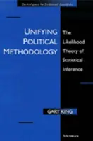 A politikai módszertan egységesítése: A statisztikai következtetés valószínűségelmélete - Unifying Political Methodology: The Likelihood Theory of Statistical Inference