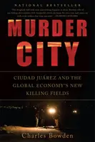 Gyilkos város: Ciudad Juarez és a globális gazdaság új gyilkos mezői - Murder City: Ciudad Juarez and the Global Economy's New Killing Fields